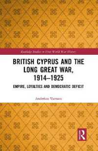 British Cyprus and the Long Great War, 1914-1925 : Empire, Loyalties and Democratic Deficit (Routledge Studies in First World War History)