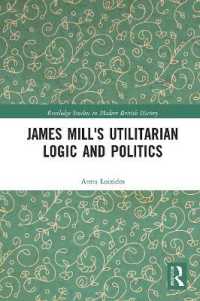James Mill's Utilitarian Logic and Politics (Routledge Studies in Modern British History)
