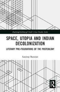 Space, Utopia and Indian Decolonization : Literary Pre-Figurations of the Postcolony (Routledge/edinburgh South Asian Studies Series)