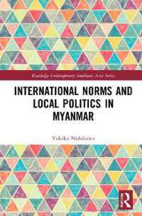 西川由紀子（著）／ミャンマーにおける国際規範と地域政治<br>International Norms and Local Politics in Myanmar (Routledge Contemporary Southeast Asia Series)