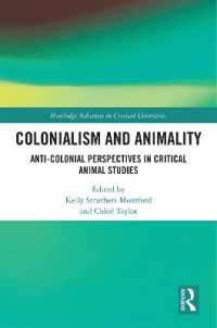 Colonialism and Animality : Anti-Colonial Perspectives in Critical Animal Studies (Routledge Advances in Critical Diversities)