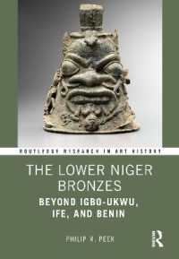 The Lower Niger Bronzes : Beyond Igbo-Ukwu, Ife, and Benin (Routledge Research in Art History)