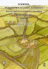 Eckweek, Peasedown St John, Somerset : Survey and Excavations at a Shrunken Medieval Hamlet 1988-90 (The Society for Medieval Archaeology Monographs)