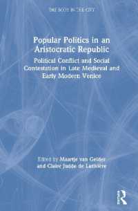 Popular Politics in an Aristocratic Republic : Political Conflict and Social Contestation in Late Medieval and Early Modern Venice (The Body in the City)