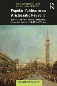 Popular Politics in an Aristocratic Republic : Political Conflict and Social Contestation in Late Medieval and Early Modern Venice (The Body in the City)