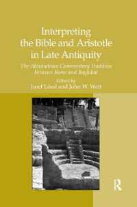 Interpreting the Bible and Aristotle in Late Antiquity : The Alexandrian Commentary Tradition between Rome and Baghdad