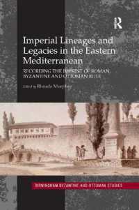 Imperial Lineages and Legacies in the Eastern Mediterranean : Recording the Imprint of Roman, Byzantine and Ottoman Rule (Birmingham Byzantine and Ottoman Studies)