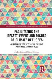 Facilitating the Resettlement and Rights of Climate Refugees : An Argument for Developing Existing Principles and Practices (Routledge Studies in Environmental Migration, Displacement and Resettlement)