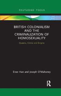 British Colonialism and the Criminalization of Homosexuality : Queens, Crime and Empire (Focus on Global Gender and Sexuality)