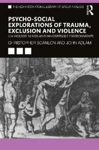 トラウマ・排除・暴力の心理・社会的探究<br>Psycho-social Explorations of Trauma, Exclusion and Violence : Un-housed Minds and Inhospitable Environments (The New International Library of Group Analysis)