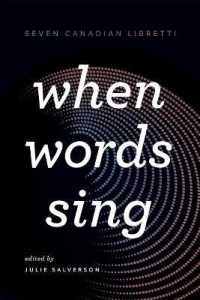 When Words Sing : Seven Canadian Libretti