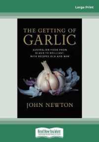 The Getting of Garlic : Australian Food from Bland to Brilliant, with Recipes Old and New （Large Print）