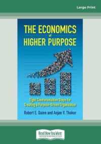 The Economics of Higher Purpose : Eight Counterintuitive Steps for Creating a Purpose-Driven Organization （Large Print）