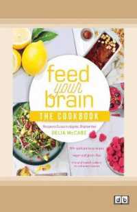 Feed Your Brain: the Cookbook : Recipes to Support a Lighter, Brighter You!