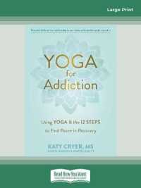 Yoga for Addiction : Using Yoga and the Twelve Steps to Find Peace in Recovery （Large Print）