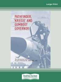 Pathfinder, Kriegie, and Gumboot Govenor : The Adventurous Life of Sir James Roland AC, KBE, DFC, AFC （Large Print）