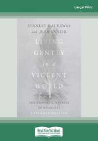 Living Gently in a Violent World (Expanded Edition) : The Prophetic Witness of Weakness （Large Print）