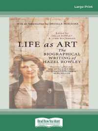 Life as Art : The Biographical Writing of Hazel Rowley （Large Print）