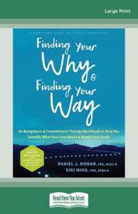 Finding Your Why and Finding Your Way : An Acceptance and Commitment Therapy Workbook to Help You Identify What You Care about and Reach Your Goals （Large Print）