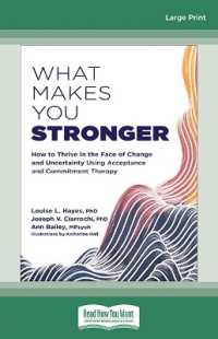 What Makes You Stronger : How to Thrive in the Face of Change and Uncertainty Using Acceptance and Commitment Therapy （Large Print）