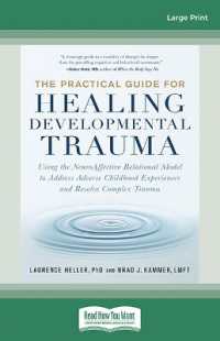 The Practical Guide for Healing Developmental Trauma : Using the NeuroAffective Relational Model to Address Adverse Childhood Experiences and Resolve Complex Trauma （Large Print）
