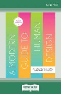 A Modern Guide to Human Design : How to Read Your Chart and Align with Your Life's True Purpose （Large Print）