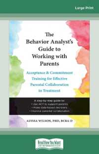 The Behavior Analyst's Guide to Working with Parents : Acceptance and Commitment Training for Effective Parental Collaboration in Treatment （Large Print）