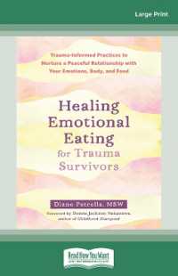 Healing Emotional Eating for Trauma Survivors : Trauma-Informed Practices to Nurture a Peaceful Relationship with Your Emotions, Body, and Food （Large Print）