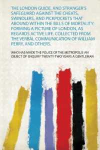 The London Guide, and Stranger's Safeguard against the Cheats, Swindlers, and Pickpockets That Abound within the Bills of Mortality: Forming a Picture of London, as Regards Active Life. Collected from the Verbal Communication of William Perry, and Ot