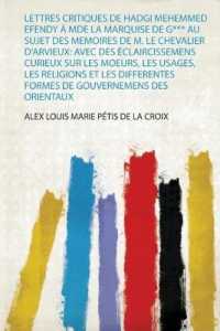 Lettres Critiques De Hadgi Mehemmed Efendy À Mde La Marquise De G*** Au Sujet Des Memoires De M. Le Chevalier D'arvieux: Avec Des Éclaircissemens Curieux Sur Les Moeurs, Les Usages, Les Religions Et Les Differentes Formes De Gouvernemens De