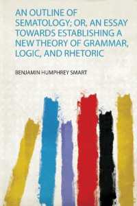 An Outline of Sematology; Or, an Essay Towards Establishing a New Theory of Grammar, Logic, and Rhetoric