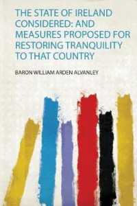 The State of Ireland Considered: and Measures Proposed for Restoring Tranquility to That Country