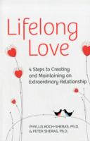 Lifelong Love : 4 Steps to Creating and Maintaining an Extraordinary Relationship