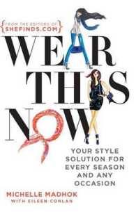 Wear This Now : Your Style Solution for Every Season and Any Occasion （Original）