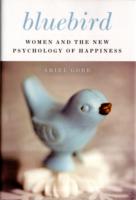 Bluebird : Women and the New Psychology of Happiness