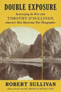 Double Exposure : Resurveying the West with Timothy O'Sullivan, America's Most Mysterious War Photographer