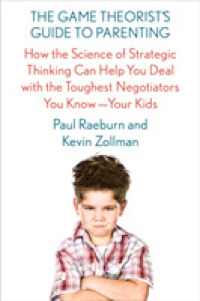 The Game Theorist's Guide to Parenting : How the Science of Strategic Thinking Can Help You Deal with the Toughest Negotiators You Know-Your Kids
