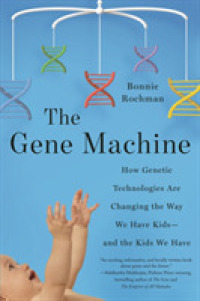 The Gene Machine : How Genetic Technologies Are Changing the Way We Have Kids - and the Kids We Have （1ST）