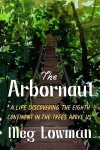 The Arbornaut : A Life Discovering the Eighth Continent in the Trees above Us