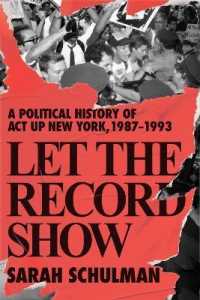 Let the Record Show : A Political History of Act Up, New York, 1987-1993 -- Hardback