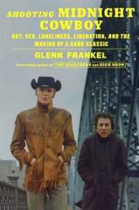 Shooting Midnight Cowboy : Art, Sex, Loneliness, Liberation, and the Making of a Dark Classic -- Hardback