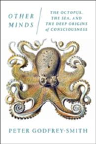 Other Minds : The Octopus, the Sea, and the Deep Origins of Consciousness
