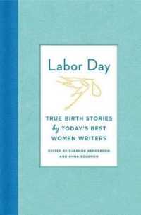 Labor Day : True Birth Stories by Today's Best Women Writers