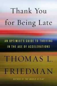 Thank You for Being Late : An Optimist's Guide to Thriving in the Age of Accelerations