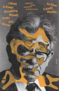 I Want to Keep Smashing Myself Until I Am Whole : An Elias Canetti Reader