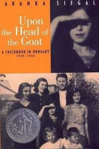 Upon the Head of the Goat : A Childhood in Hungary 1939-1944 (Newbery Honor Book)