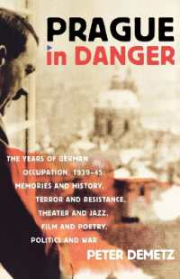 Prague in Danger : The Years of German Occupation, 1939-45: Memories and History, Terror and Resistance, Theatre and Jazz, Film and Poetry