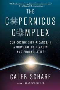 The Copernicus Complex : Our Cosmic Significance in a Universe of Planets and Probabilities