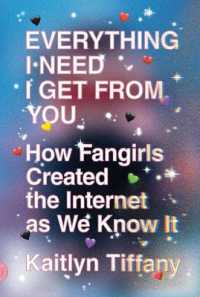 Everything I Need I Get from You : How Fangirls Created the Internet as We Know It