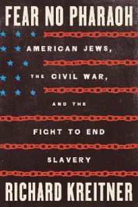Fear No Pharaoh : American Jews, the Civil War, and the Fight to End Slavery
